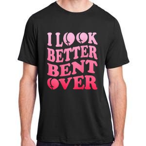 I Look Better Bent Over Peach Booty Funny Groovy ON BACK Adult ChromaSoft Performance T-Shirt