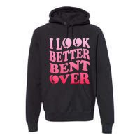 I Look Better Bent Over Peach Booty Funny Groovy ON BACK Premium Hoodie