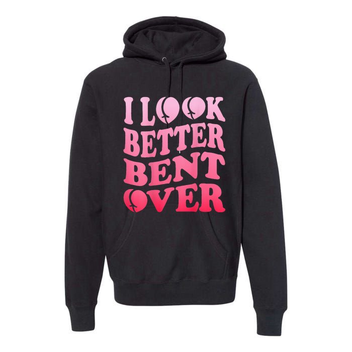 I Look Better Bent Over Peach Booty Funny Groovy ON BACK Premium Hoodie