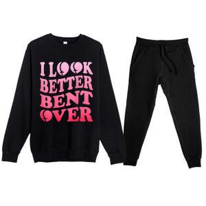 I Look Better Bent Over Peach Booty Funny Groovy ON BACK Premium Crewneck Sweatsuit Set