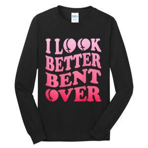 I Look Better Bent Over Peach Booty Funny Groovy ON BACK Tall Long Sleeve T-Shirt