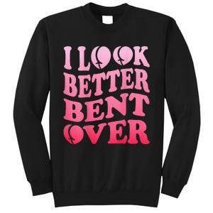 I Look Better Bent Over Peach Booty Funny Groovy ON BACK Tall Sweatshirt