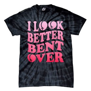 I Look Better Bent Over Peach Booty Funny Groovy ON BACK Tie-Dye T-Shirt