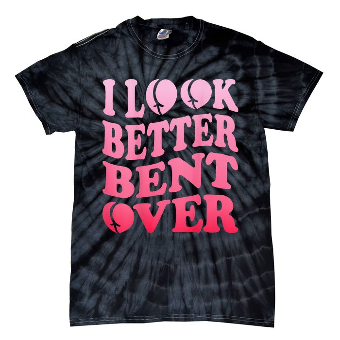 I Look Better Bent Over Peach Booty Funny Groovy ON BACK Tie-Dye T-Shirt