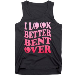 I Look Better Bent Over Peach Booty Funny Groovy ON BACK Tank Top