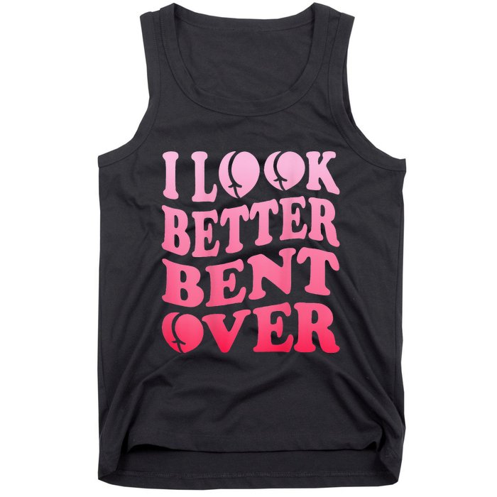 I Look Better Bent Over Peach Booty Funny Groovy ON BACK Tank Top