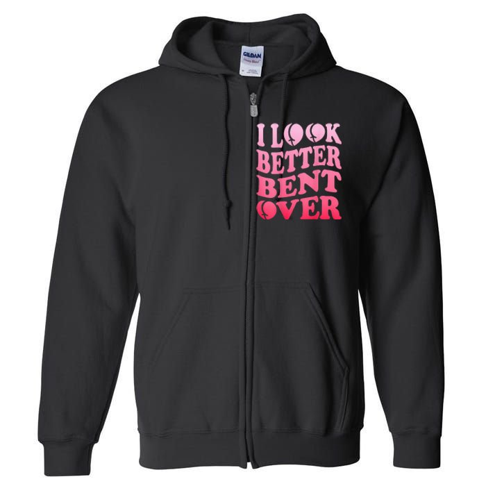 I Look Better Bent Over Peach Booty Funny Groovy ON BACK Full Zip Hoodie