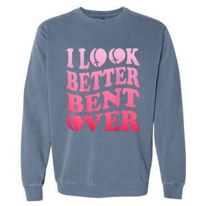 I Look Better Bent Over Peach Booty Funny Groovy ON BACK Garment-Dyed Sweatshirt