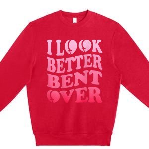 I Look Better Bent Over Peach Booty Funny Groovy ON BACK Premium Crewneck Sweatshirt