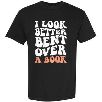 I Look Better Bent Over A Book Garment-Dyed Heavyweight T-Shirt