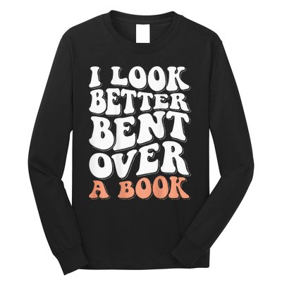 I Look Better Bent Over A Book Long Sleeve Shirt