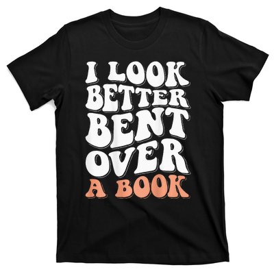 I Look Better Bent Over A Book T-Shirt