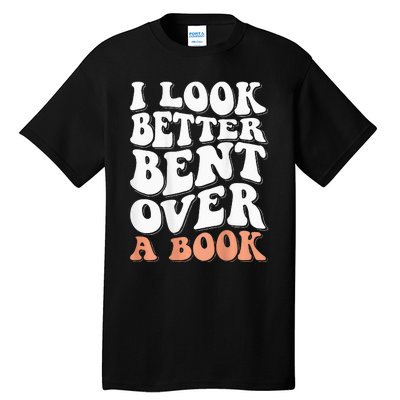 I Look Better Bent Over A Book Tall T-Shirt