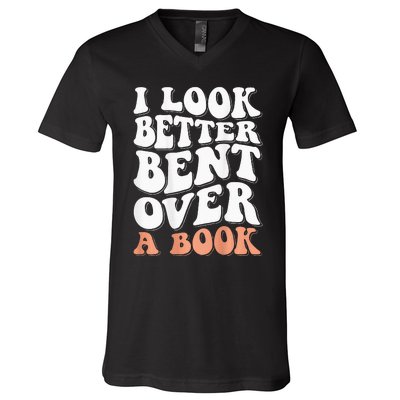 I Look Better Bent Over A Book V-Neck T-Shirt