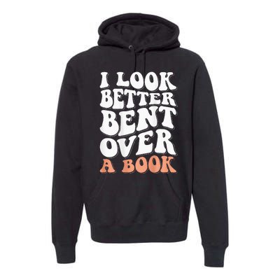 I Look Better Bent Over A Book Premium Hoodie