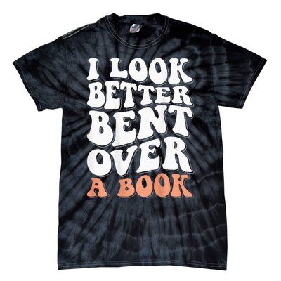 I Look Better Bent Over A Book Tie-Dye T-Shirt