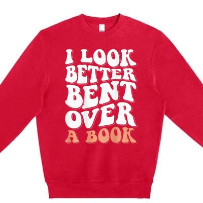 I Look Better Bent Over A Book Premium Crewneck Sweatshirt