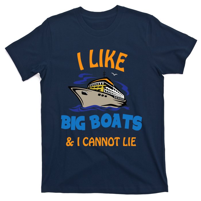 I Like Big Boats And I Cannot Lie. Funny Cool Cruise T-Shirt