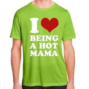 I Love Being A Hot Mama Funny Sayings Great Gift Adult ChromaSoft Performance T-Shirt