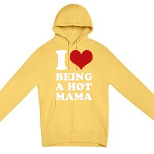 I Love Being A Hot Mama Funny Sayings Great Gift Premium Pullover Hoodie