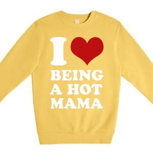 I Love Being A Hot Mama Funny Sayings Great Gift Premium Crewneck Sweatshirt