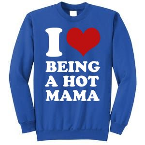 I Love Being A Hot Mama Funny Sayings Great Gift Sweatshirt