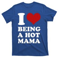 I Love Being A Hot Mama Funny Sayings Great Gift T-Shirt