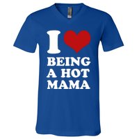 I Love Being A Hot Mama Funny Sayings Great Gift V-Neck T-Shirt