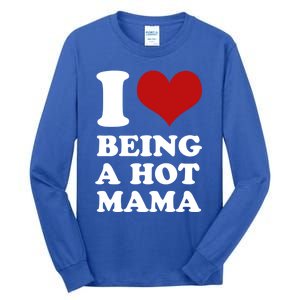 I Love Being A Hot Mama Funny Sayings Great Gift Tall Long Sleeve T-Shirt