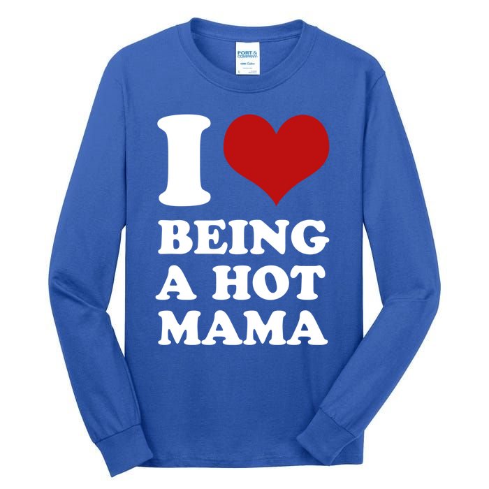 I Love Being A Hot Mama Funny Sayings Great Gift Tall Long Sleeve T-Shirt