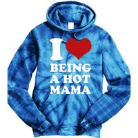 I Love Being A Hot Mama Funny Sayings Great Gift Tie Dye Hoodie