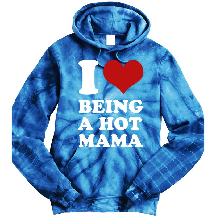 I Love Being A Hot Mama Funny Sayings Great Gift Tie Dye Hoodie