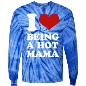 I Love Being A Hot Mama Funny Sayings Great Gift Tie-Dye Long Sleeve Shirt