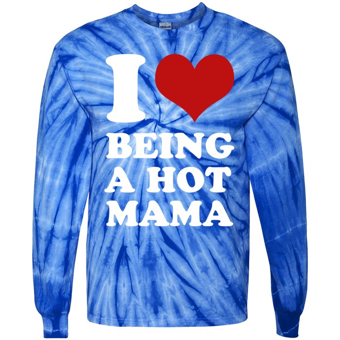 I Love Being A Hot Mama Funny Sayings Great Gift Tie-Dye Long Sleeve Shirt