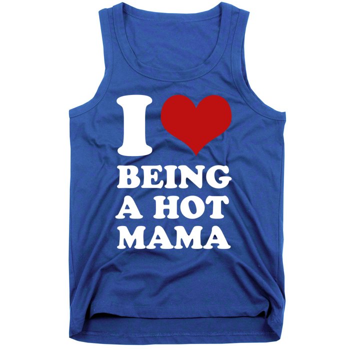 I Love Being A Hot Mama Funny Sayings Great Gift Tank Top