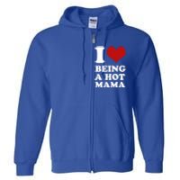 I Love Being A Hot Mama Funny Sayings Great Gift Full Zip Hoodie