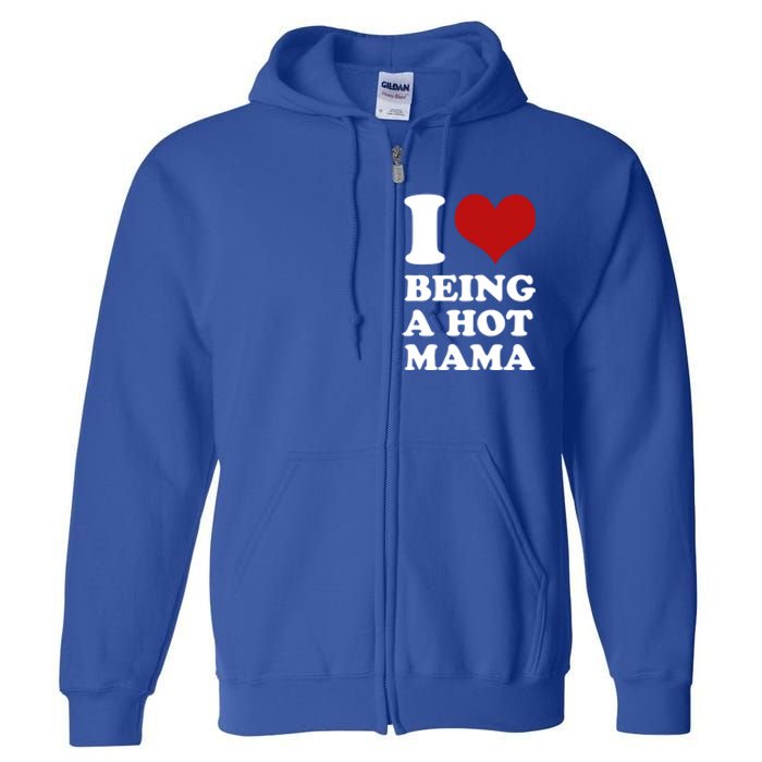 I Love Being A Hot Mama Funny Sayings Great Gift Full Zip Hoodie