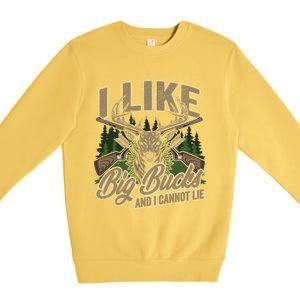 I Like Big Bucks I Cannot Lie Funny Hunting Saying Gift Premium Crewneck Sweatshirt