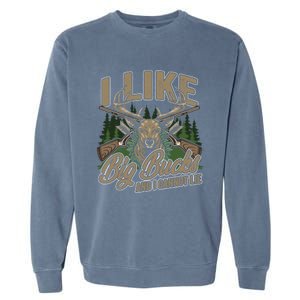 I Like Big Bucks I Cannot Lie Funny Hunting Saying Gift Garment-Dyed Sweatshirt