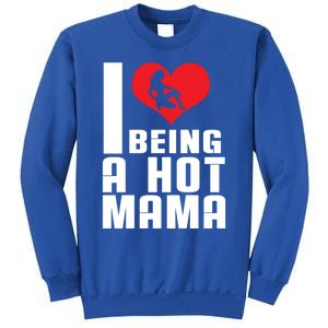 I Love Being A Hot Mama Gift In Heart Great Gift Sweatshirt