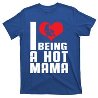 I Love Being A Hot Mama Gift In Heart Great Gift T-Shirt