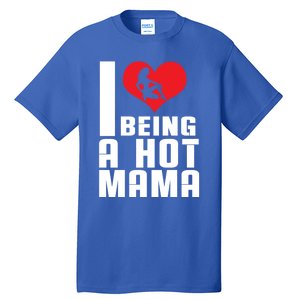 I Love Being A Hot Mama Gift In Heart Great Gift Tall T-Shirt