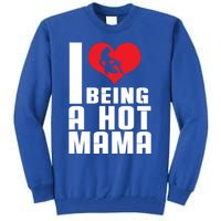 I Love Being A Hot Mama Gift In Heart Great Gift Tall Sweatshirt