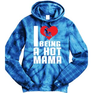 I Love Being A Hot Mama Gift In Heart Great Gift Tie Dye Hoodie