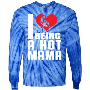 I Love Being A Hot Mama Gift In Heart Great Gift Tie-Dye Long Sleeve Shirt