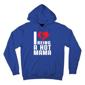 I Love Being A Hot Mama Gift In Heart Great Gift Tall Hoodie