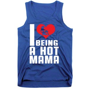 I Love Being A Hot Mama Gift In Heart Great Gift Tank Top