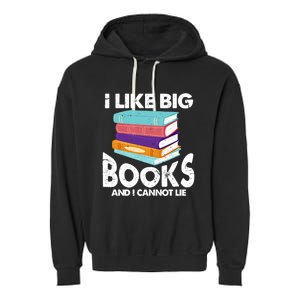 I Like Big Books And I Cannot Lie Funny Bookworm Cool Gift Garment-Dyed Fleece Hoodie