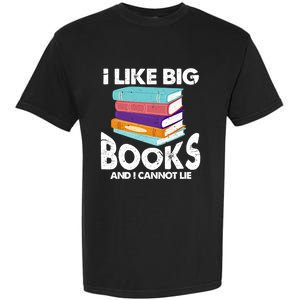 I Like Big Books And I Cannot Lie Funny Bookworm Cool Gift Garment-Dyed Heavyweight T-Shirt