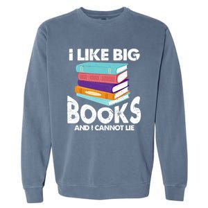 I Like Big Books And I Cannot Lie Funny Bookworm Cool Gift Garment-Dyed Sweatshirt